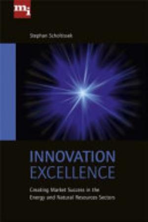 Cover of INNOVATION EXCELLENCE CREATING MARKETS SUCCESS IN THE ENERGY AND NATURAL RESOURCES SECTOR