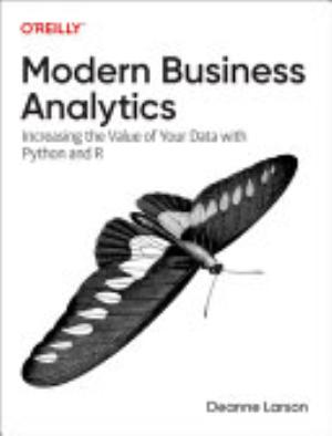 Cover of MODERN BUSINESS ANALYTICS: INCREASING THE VALUE OF YOUR DATA WITH PYTHON AND R
