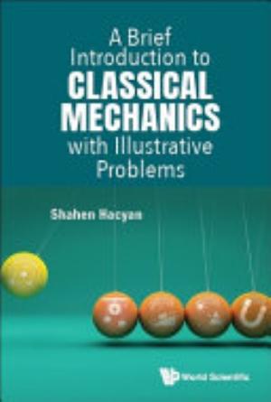 Cover of A BRIEF INTRODUCTION TO CLASSICAL MECHANICS WITH ILLUSTRATIVE PROBLEMS.