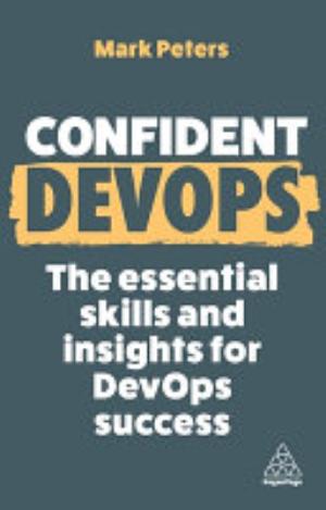 Cover of CONFIDENT DEVOPS THE ESSENTIAL SKILLS AND INSIGHTS FOR DEVOPS SUCCESS